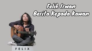 Download lagu Felix irwan | Berita Kepada Kawan | ( Lirik Lagu ) Best Cover Felix Terpopuler 2023 mp3