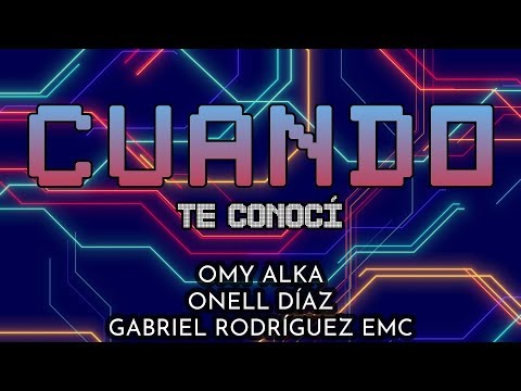Cuando te Conocí Letra l Omy Alka Ft  Gabriel Rodríguez EMC, Onell Díaz