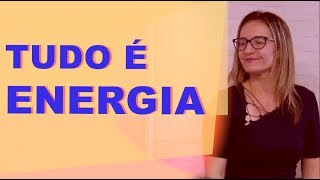 TUDO É ENERGIA