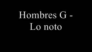 Lo noto. Hombres  G. Con letra.