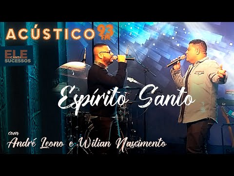 André Leono e Wilian Nascimento - Espírito Santo - Acústico 93 - AO VIVO - 2021
