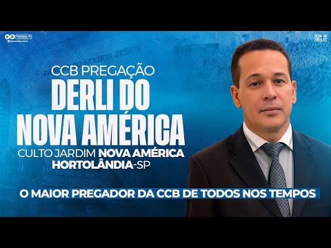 CCB PREGAÇÃO DERLI DO NOVA AMÉRICA - O MAIOR PREGADOR DE TODOS OS TEMPOS