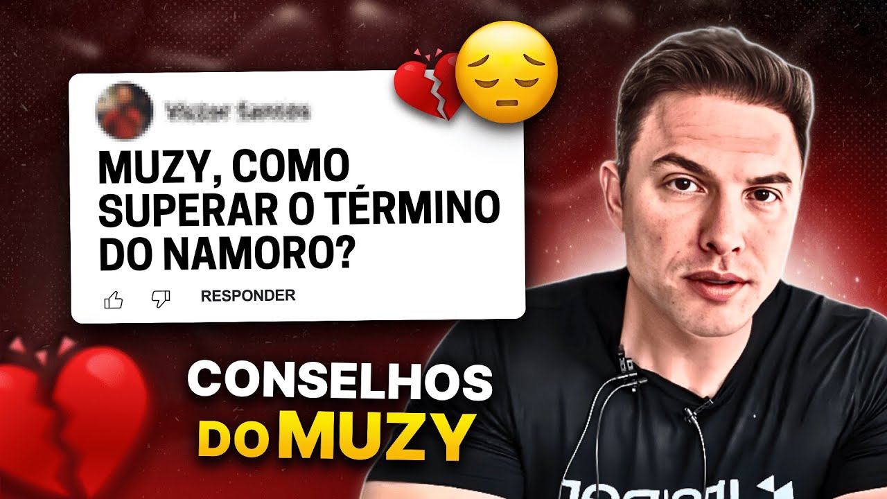 TÉRMINO DE RELACIONAMENTO: Como superar? | Conselhos do Muzy