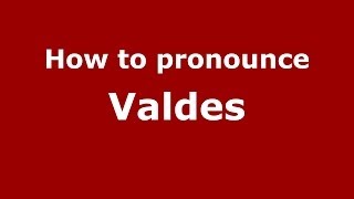 How to pronounce Valdes