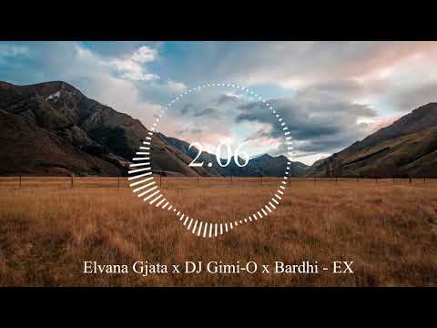 Elvana Gjata x DJ Gimi-O x Bardhi - EX