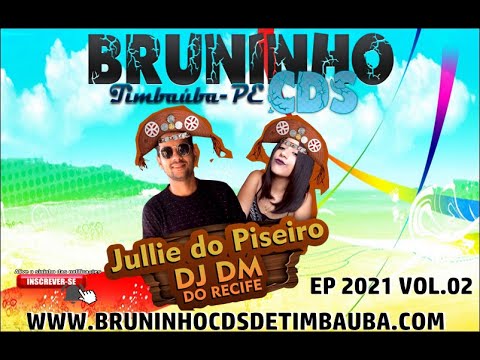 Jullie do Piseiro & Dj Dm Do Recife EP 2021.2 @BRUNINHOCDSTIMBAUBA