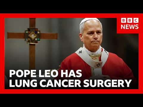 Pope Leo has lung cancer - Vatican reveals diagnosis and details of surgery | BBC News