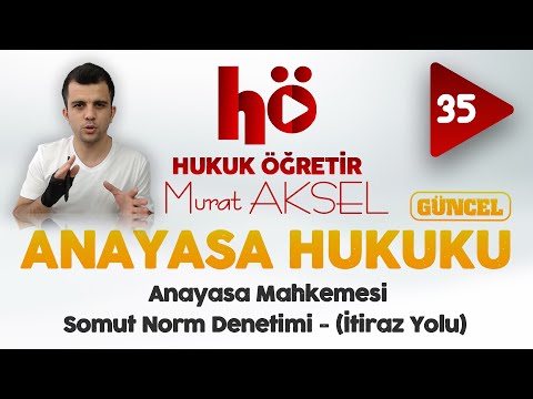 35 | Anayasa Mahkemesi - Somut Norm Denetimi - İtiraz Yolu | Anayasa Hukuku