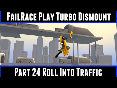 FailRace Play Turbo Dismount Part 24 Roll Into Traffic