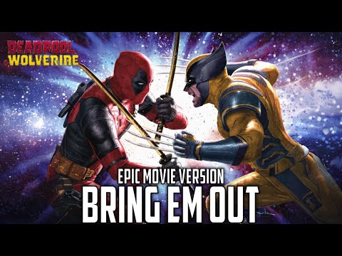 Bring Em Out: Deadpool & Wolverine |EPIC MOVIE VERSION (Remastered)