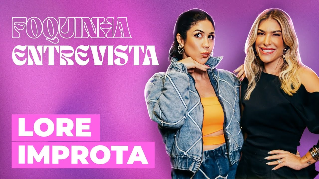 FOQUINHA ENTREVISTA: LORE IMPROTA | Ep. 12