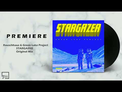 PREMIERE: Rauschhaus & Green Lake Project - Stargazer (Original Mix) [3000GRAD RECORDS]