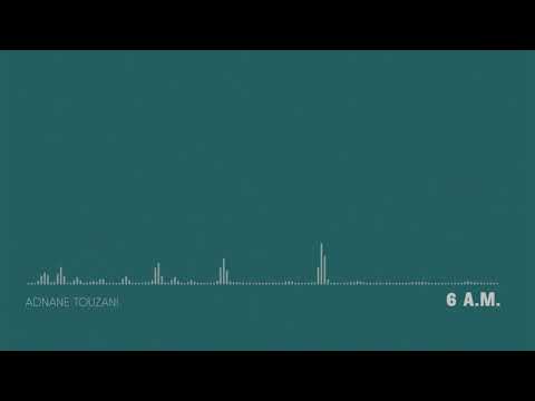 Adnane Touzani - 6 A.M. [Taken From "Wanderlust"]