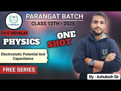 Electrostatic Potential And Capacitance One shot | Physics | Class 12 | PARANGAT BATCH Ashutosh sir