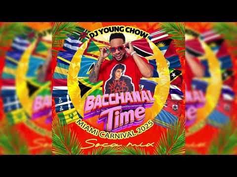 BACCHANAL TIME - MIAMI CARNIVAL 2025 SOCA MIX BY DJ YOUNG CHOW DJ YOUNG CHOW