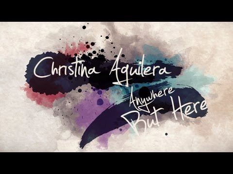 Christina Aguilera 'Anywhere But Here' Lyric Video