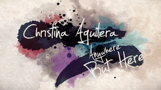 Christina Aguilera &#39;Anywhere But Here&#39; Lyric Video