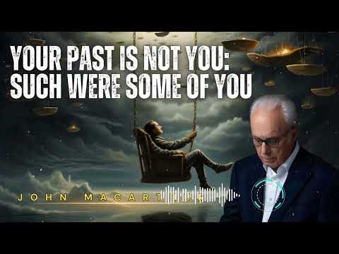John Macarthur _ YOUR PAST IS NOT YOU: Such Were Some of You