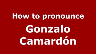How to pronounce Gonzalo Camardón