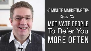 How To Motivate People To Refer You More Often