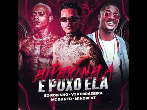 Eu Pego Nela e Puxo ela - Eo Robinho, Vt Kebradeira, Mc Du Red, M1noBeat - TikTok Viral