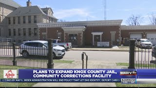 Plans to expand knox county jail, community corrections facility