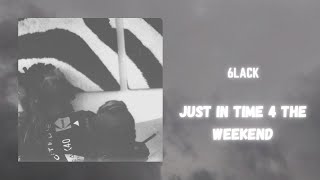 6lack - just in time 4 the weekend (963hz)