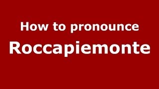 How to pronounce Roccapiemonte