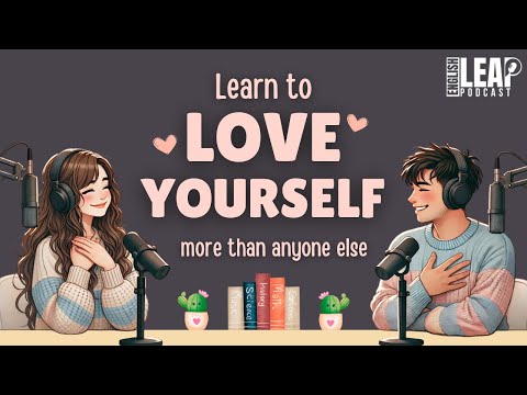English Podcast for Easy English Conversation | Learn To Love Yourself More Than Anyone Else