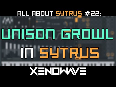 How To Make a Unison Growl in Sytrus | All About Sytrus 22