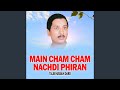 Main Cham Cham Nachdi Phiran