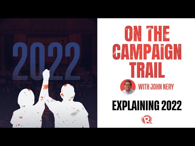 [WATCH] On The Campaign Trail with John Nery: Explaining 2022