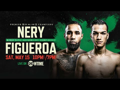 Nery vs Figueroa PREVIEW: May 15, 2021 | PBC on SHOWTIME