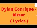 Dylan Conrique - Bitter  ( Lyrics )