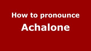How to pronounce Achalone