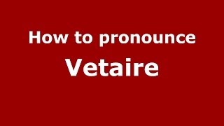 How to pronounce Vetaire