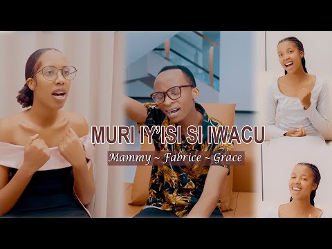 MURI IY'ISI SI IWACU BY Fabrice Ft Grace & Mammy( Official Video covered 2025 )