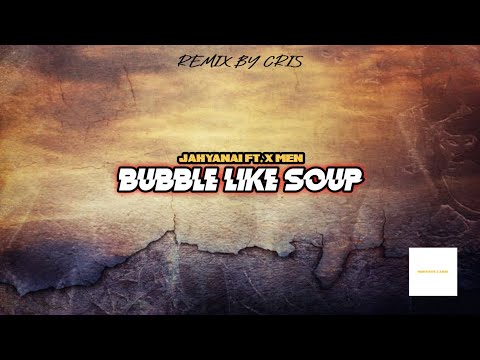 Jahyanai ft. Xman - "BUBBLE LIKE SOUP" (Remix. by Cris)