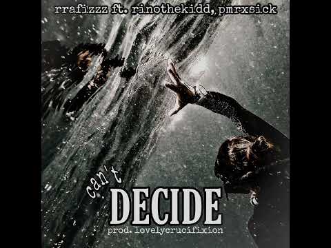 rrafizzz - (can't) Decide ft. Rinothekidd, pmrxsick