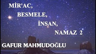 Gafur Mahmudoğlu - Mir'ac, Besmele, İnsan, Namaz 2