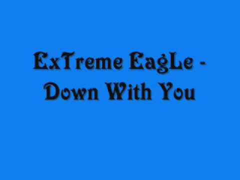 ExTreme EagLe - Down With You.