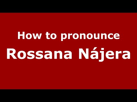 How do you say Rossana Nájera in Mexico (Mexican Spanish)? - PronounceNames.com