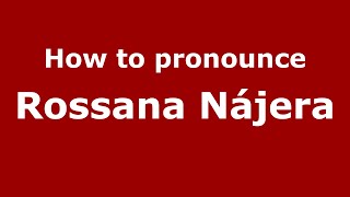 How to pronounce Rossana Nájera