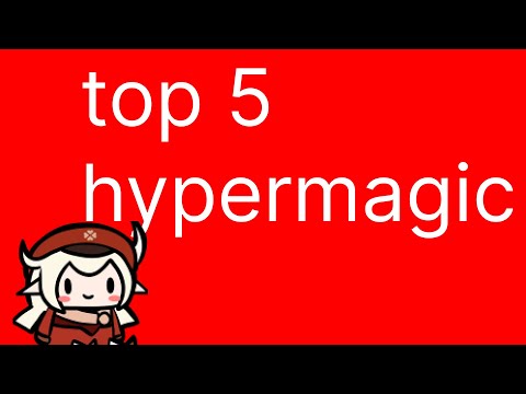 top 5 hypermagic