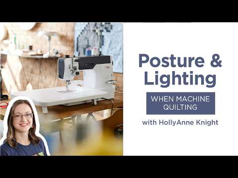 Best Posture & Lighting When Machine Quilting  | Quilting Tips From HollyAnne Knight
