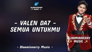 Download lagu Valen Da7 - Semua Untukmu Lirik Lagu || Lirik Lagu Semua Untukmu versi Valen Da7 mp3