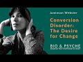 Dr. Jamieson Webster, "Conversion Disorder: The Desire for Change"