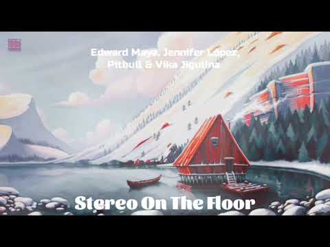 Edward Maya, Jennifer López, Pitbull & Vika Jigulina - STEREO ON THE FLOOR (Mashup Radio Mix)