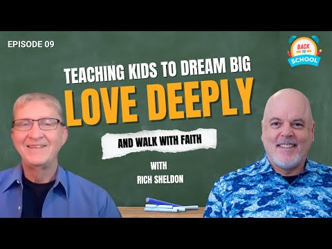Rich Sheldon: Small Isn’t Little at All & Inspiring Kids with Faith | Back to School Ep. 9