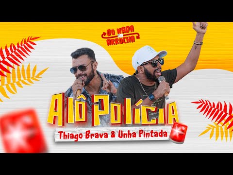Thiago Brava & @UnhaPintadaOficial  - Alô Polícia (Do Nada Um Arrocha)